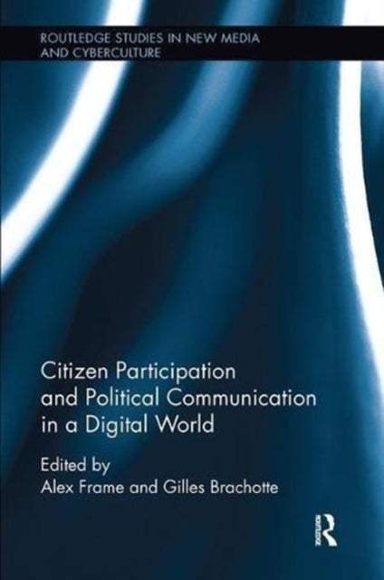 Book cover of: Citizen Participation and Political Communication in a Digital World. By: Alex Frame