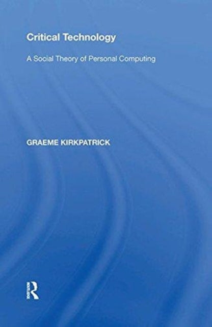 Book cover of: Critical Technology. By: Graeme Kirkpatrick