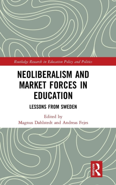 Book cover of: Neoliberalism and Market Forces in Education. By: Magnus Dahlstedt