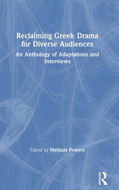 Book cover of: Reclaiming Greek Drama for Diverse Audiences. By: Melinda Powers