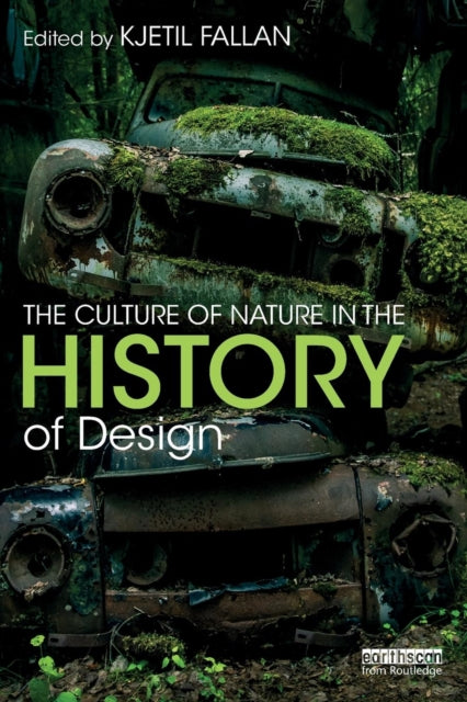 Book cover of: Culture of Nature in the History of Design. By: Kjetil Fallan