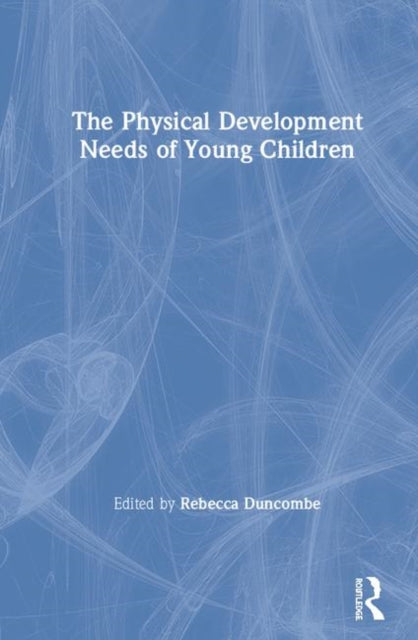 Book cover of: Physical Development Needs of Young Children. By: Rebecca Duncombe