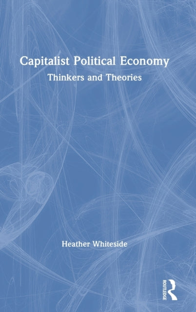 Book cover of: Capitalist Political Economy. By: Heather Whiteside
