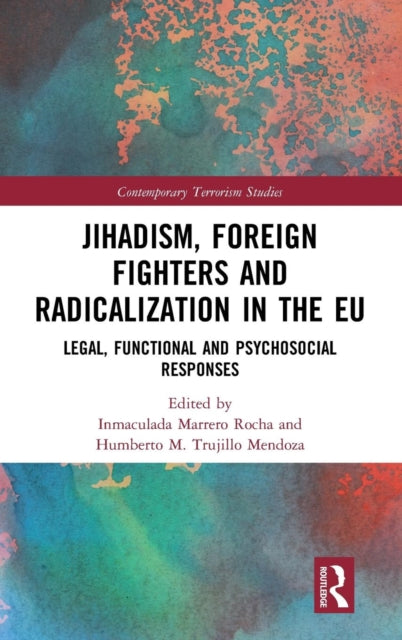 Book cover of: Jihadism, Foreign Fighters and Radicalization in the EU. By: Inmaculada Marrero Rocha