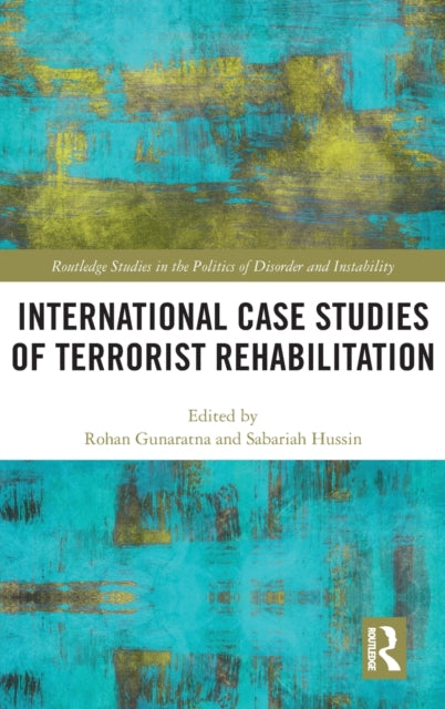 Book cover of: International Case Studies of Terrorist Rehabilitation. By: Rohan Gunaratna