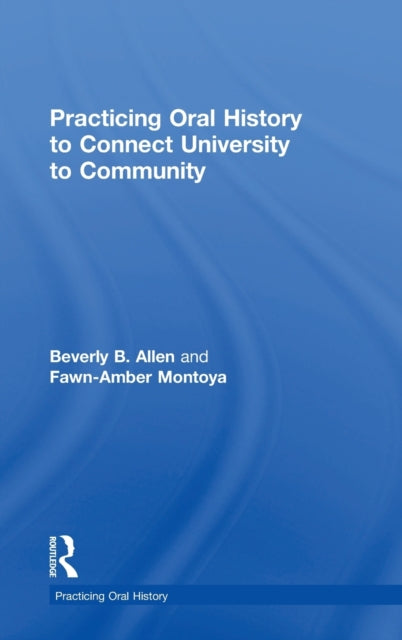 Book cover of: Practicing Oral History to Connect University to Community. By: Fawn-Amber Montoya