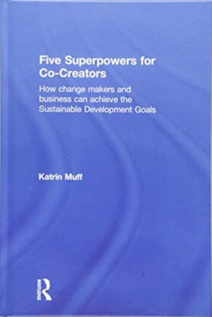 Book cover of: Five Superpowers for Co-Creators. By: Katrin Muff