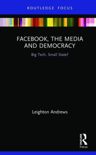 Book cover of: Facebook, the Media and Democracy. By: Leighton Andrews