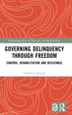 Book cover of: Governing Delinquency Through Freedom. By: Géraldine Bugnon
