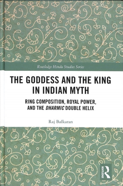 Book cover of: Goddess and the King in Indian Myth. By: Raj Balkaran