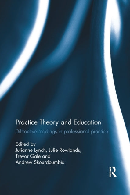 Book cover of: Practice Theory and Education. By: Julianne Lynch