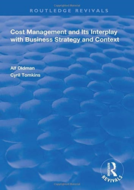 Book cover of: Cost Management and Its Interplay with Business Strategy and Context. By: Alf Oldman