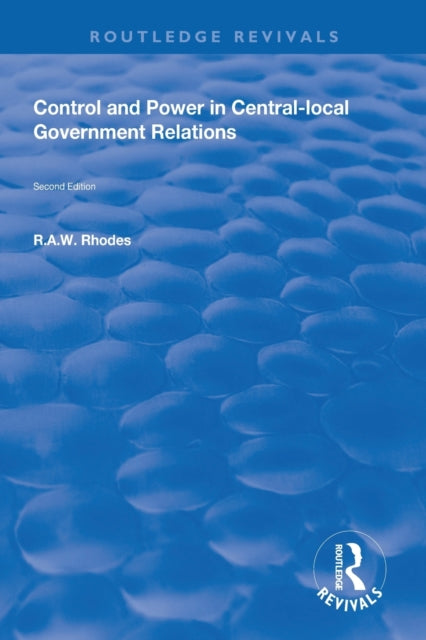 Book cover of: Control and Power in Central-local Government Relations. By: R. A. W. Rhodes