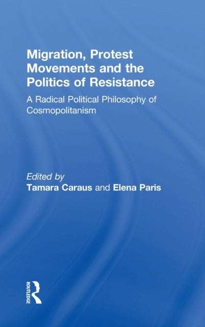 Book cover of: Migration, Protest Movements and the Politics of Resistance. By: Tamara Caraus