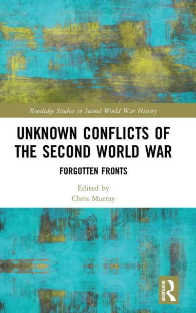 Book cover of: Unknown Conflicts of the Second World War. By: Christopher Murray