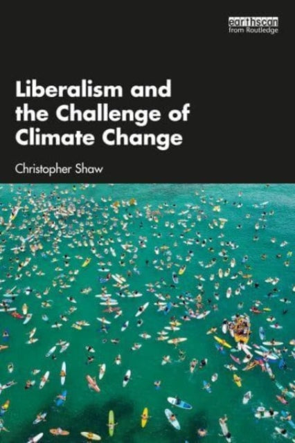 Book cover of: Liberalism and the Challenge of Climate Change. By: Christopher Shaw