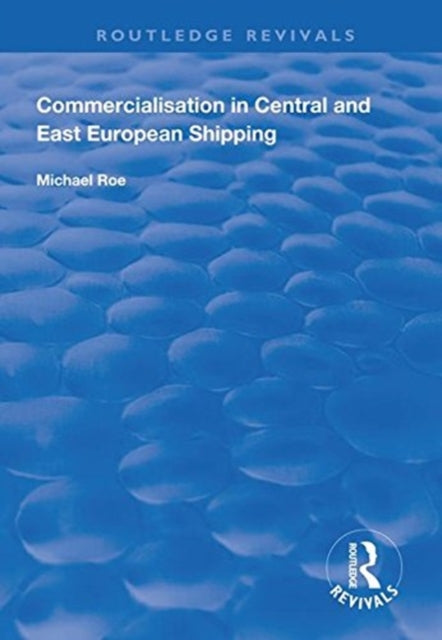 Book cover of: Commercialisation in Central and East European Shipping. By: Michael Roe