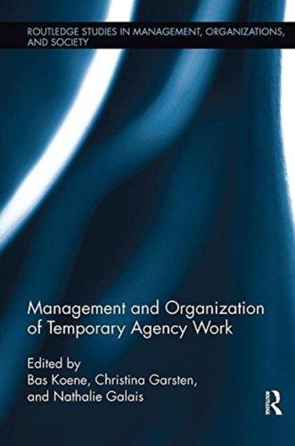 Book cover of: Management and Organization of Temporary Agency Work. By: Bas A. S. Koene