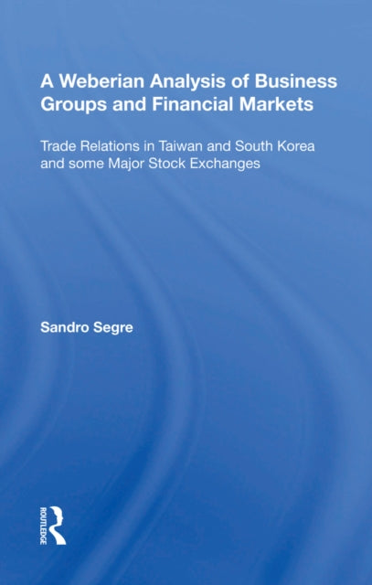 Book cover of: Weberian Analysis of Business Groups and Financial Markets. By: Sandro Segre