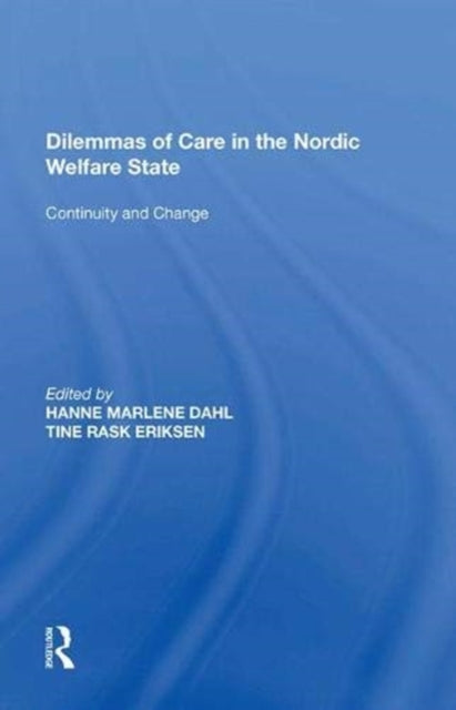 Book cover of: Dilemmas of Care in the Nordic Welfare State. By: Tine Rask Eriksen