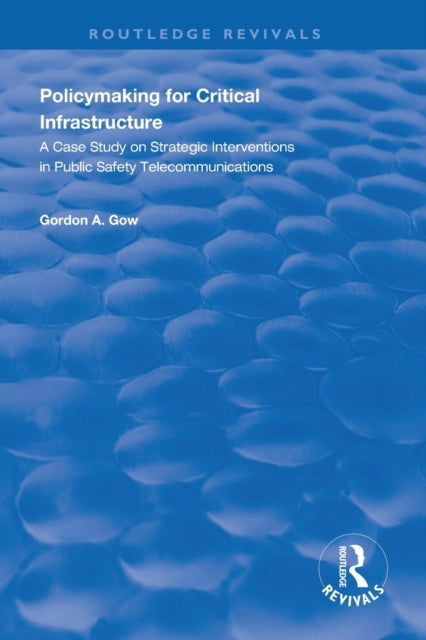 Book cover of: Policymaking for Critical Infrastructure. By: Gordon A. Gow