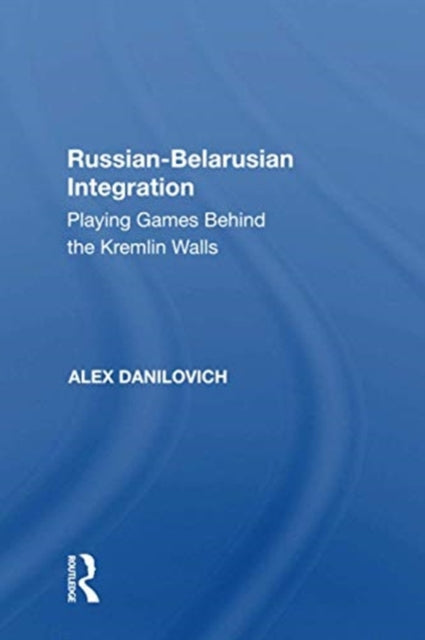 Book cover of: Russian-Belarusian Integration. By: Alex Danilovich