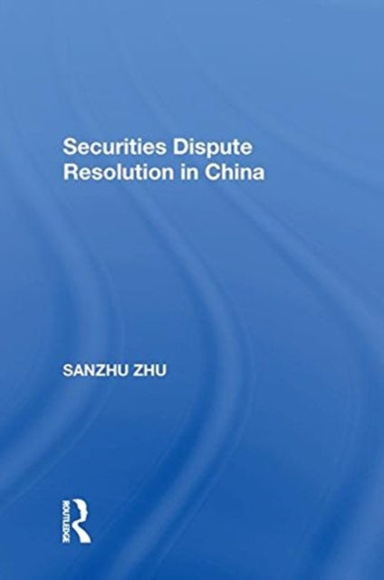 Book cover of: Securities Dispute Resolution in China. By: Sanzhu Zhu