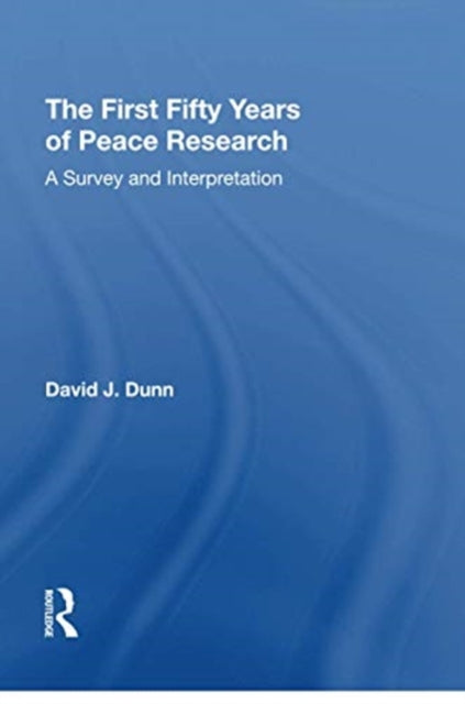 Book cover of: First Fifty Years of Peace Research. By: David J. Dunn