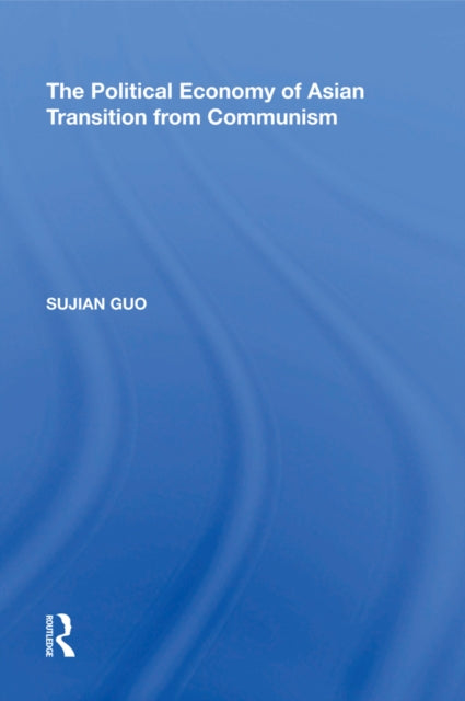 Book cover of: Political Economy of Asian Transition from Communism. By: Sujian Guo