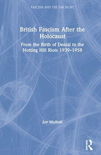 Book cover of: British Fascism After the Holocaust. By: Joe Mulhall