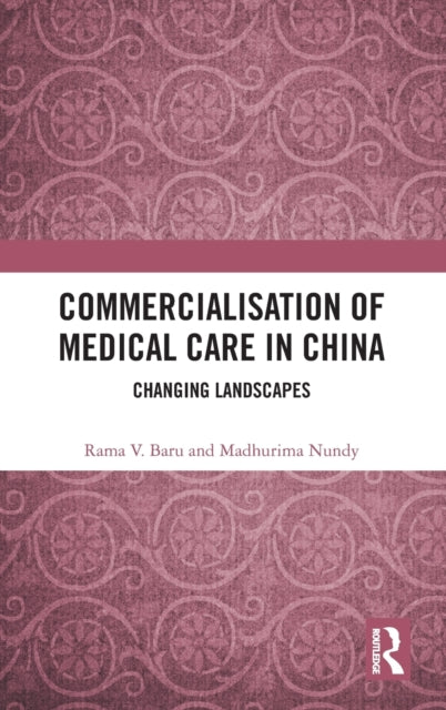 Book cover of: Commercialisation of Medical Care in China. By: Rama V. Baru