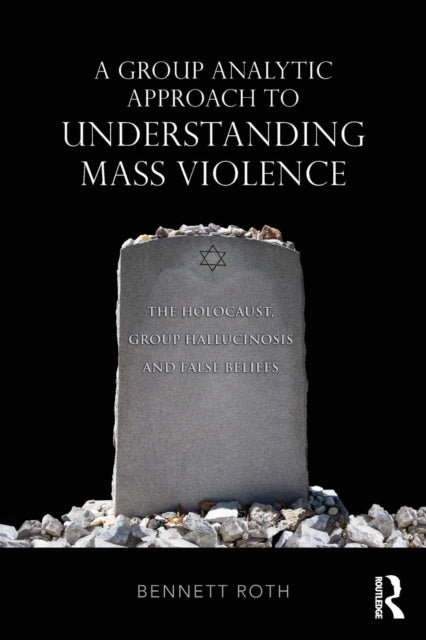 Book cover of: Group Analytic Approach to Understanding Mass Violence. By: Bennett Roth