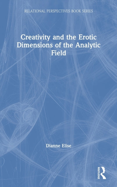 Book cover of: Creativity and the Erotic Dimensions of the Analytic Field. By: Dianne Elise