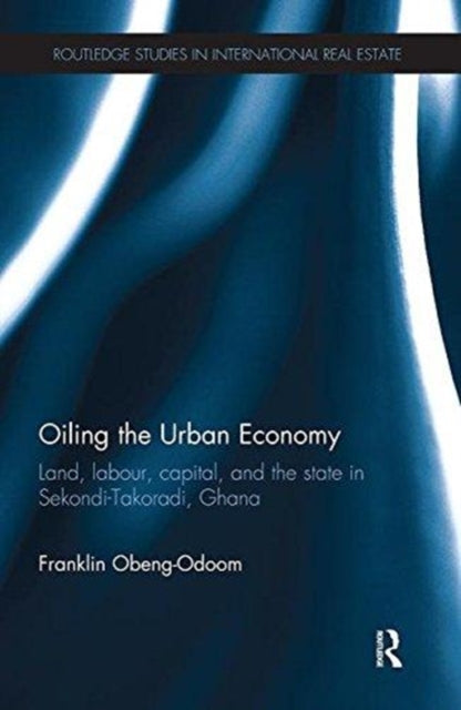 Book cover of: Oiling the Urban Economy. By: Franklin Obeng-Odoom