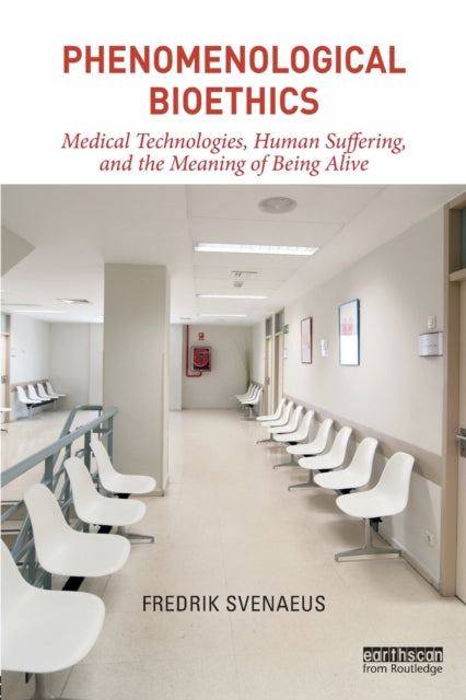 Book cover of: Phenomenological Bioethics. By: Fredrik Svenaeus
