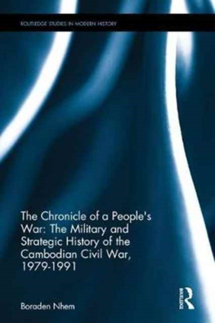 Book cover of: Chronicle of a People's War: The Military and Strategic History of the Cambodian Civil War, 1979–1991. By: Boraden Nhem
