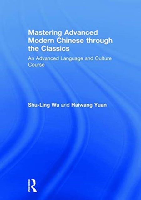Book cover of: Mastering Advanced Modern Chinese through the Classics. By: Shu-Ling Wu