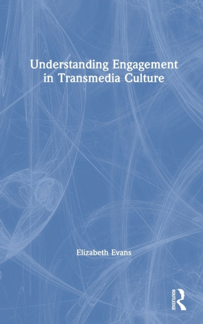 Book cover of: Understanding Engagement in Transmedia Culture. By: Elizabeth Evans