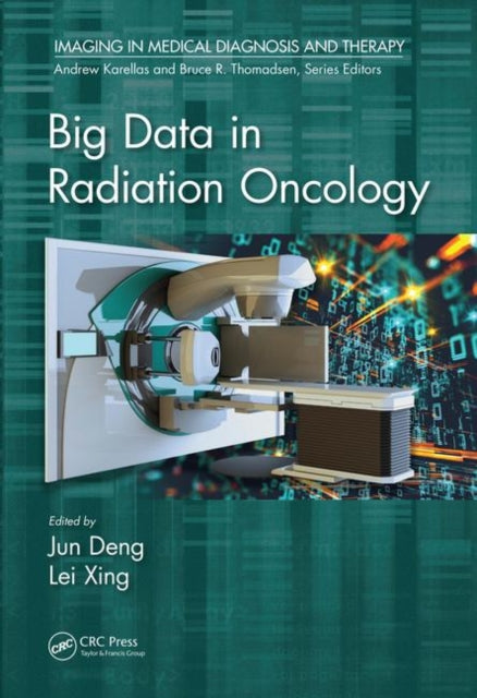 Book cover of: Big Data in Radiation Oncology. By: Jun Deng