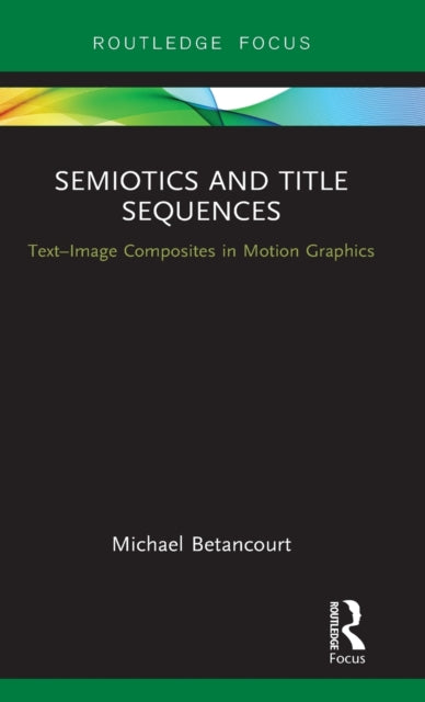 Book cover of: Semiotics and Title Sequences. By: Michael Betancourt
