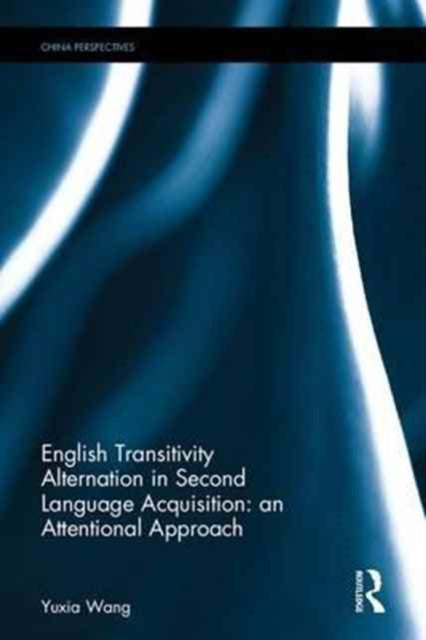Book cover of: English Transitivity Alternation in Second Language Acquisition: an Attentional Approach. By: Yuxia Wang