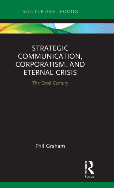 Book cover of: Strategic Communication, Corporatism, and Eternal Crisis. By: Phil Graham