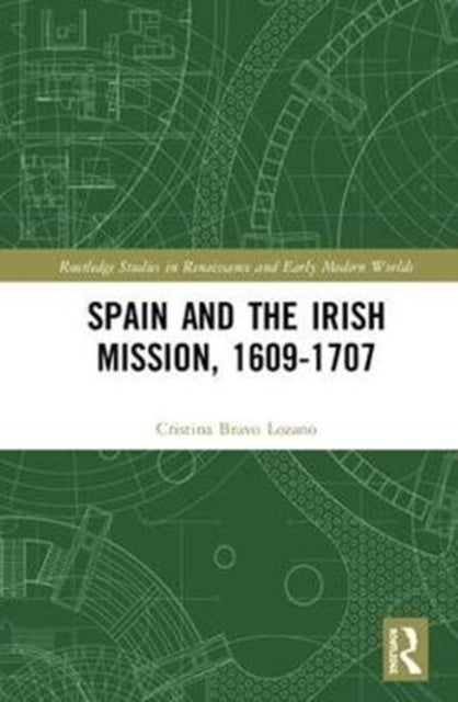 Book cover of: Spain and the Irish Mission, 1609-1707. By: Cristina Bravo Lozano
