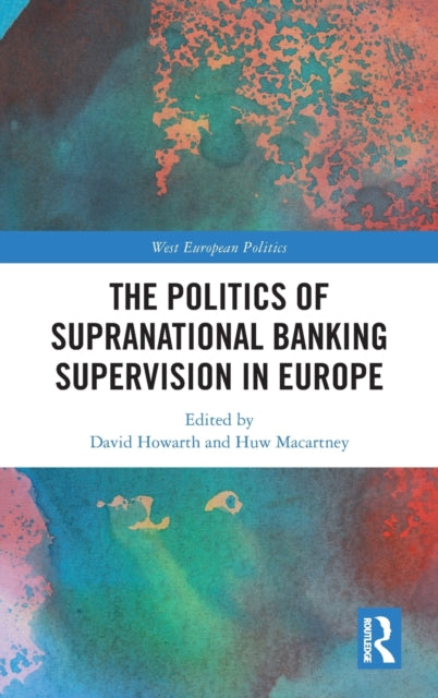Book cover of: Politics of Supranational Banking Supervision in Europe. By: David Howarth