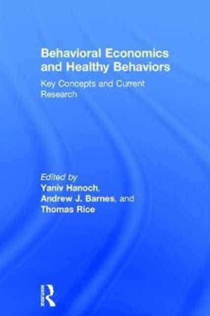 Book cover of: Behavioral Economics and Healthy Behaviors. By: Yaniv Hanoch