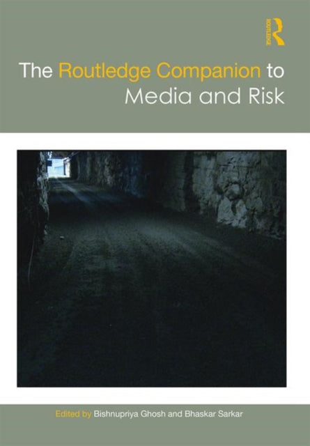 Book cover of: Routledge Companion to Media and Risk. By: Bishnupriya Ghosh