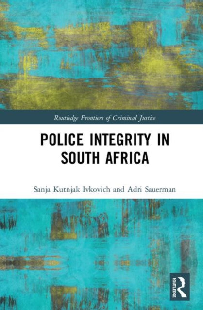 Book cover of: Police Integrity in South Africa. By: Sanja Kutnjak Ivkovich