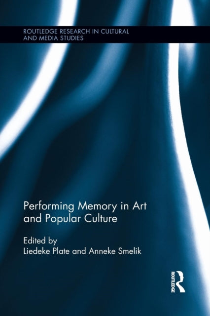 Book cover of: Performing Memory in Art and Popular Culture. By: Liedeke Plate