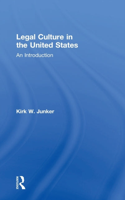 Book cover of: Legal Culture in the United States: An Introduction. By: Kirk Junker