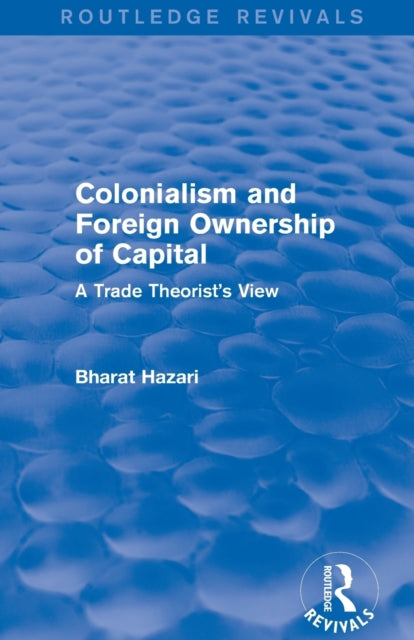 Book cover of: Colonialism and Foreign Ownership of Capital (Routledge Revivals). By: Bharat Hazari
